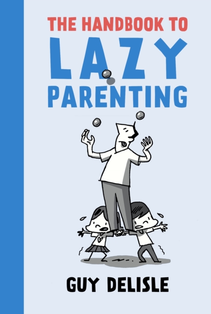 Handbook To Lazy Parenting - Guy Delisle