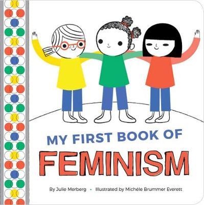 My First Book Of Feminism - Julie Merberg