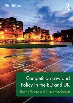 Competition Law and Policy in the EU and UK - Angus MacCulloch
