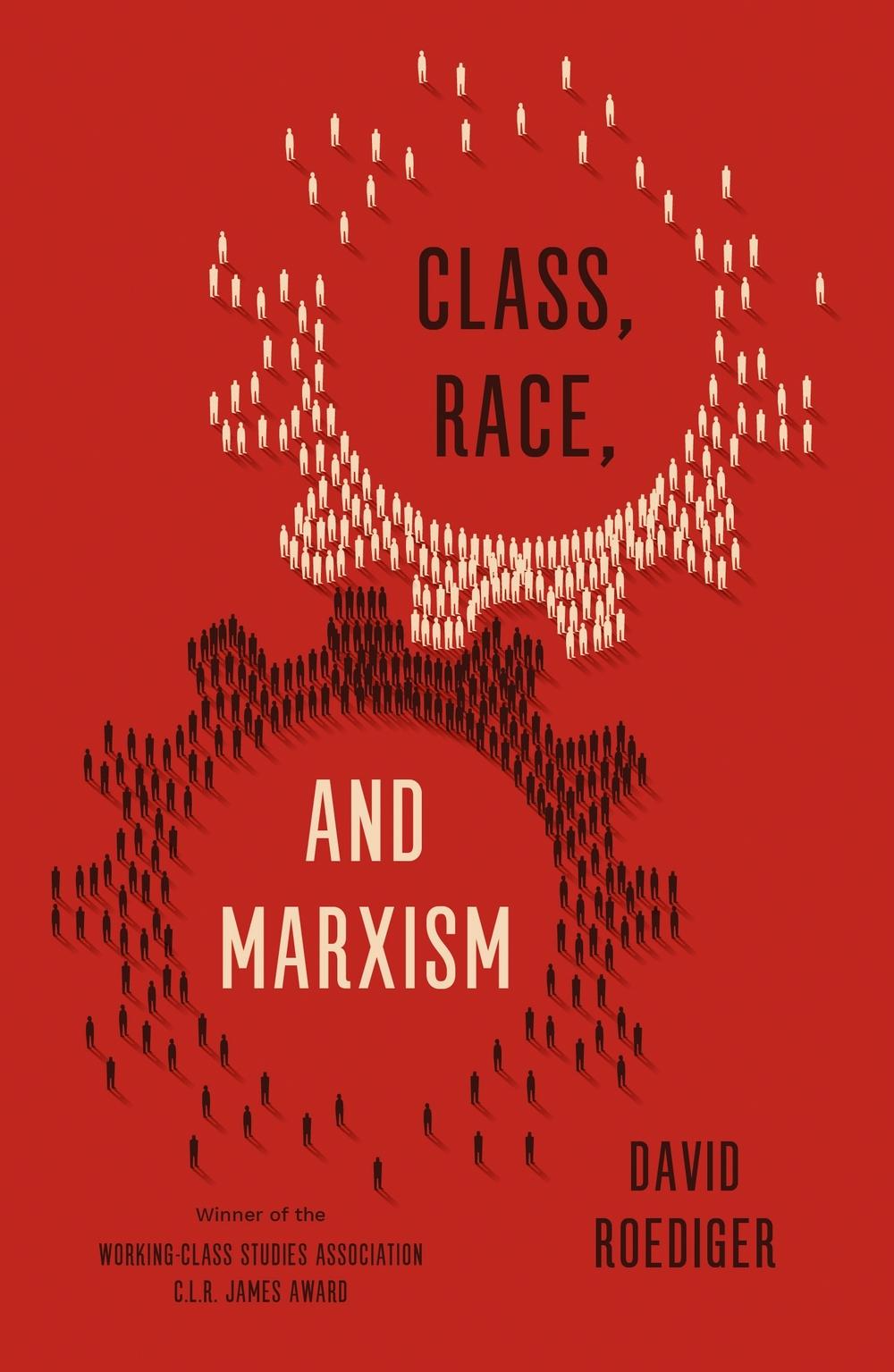 Class, Race, and Marxism - David R Roediger
