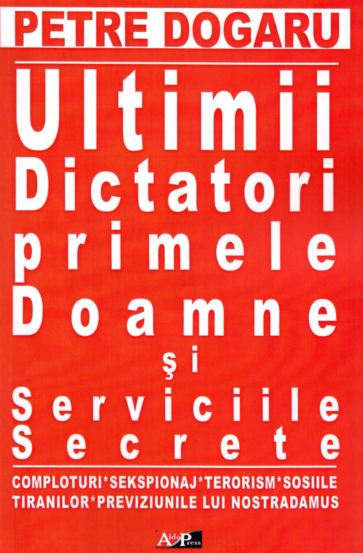 Ultimii dictatori, primele doamne si serviciile secrete - Petre Dogaru