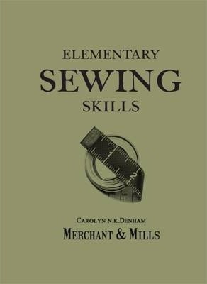 Elementary Sewing Skills: Do it once, do it well - Carolyn Denham, Roderick Field
