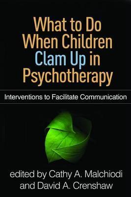What to Do When Children Clam Up in Psychotherapy - Cathy A. Malchiodi