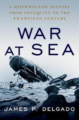 War at Sea - James P Delgado