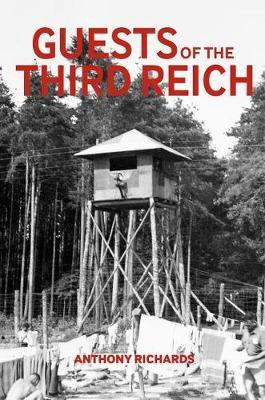 Guests of the Third Reich - Anthony Richards