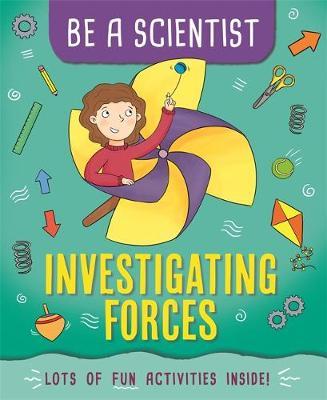 Be a Scientist: Investigating Forces - Jacqui Bailey