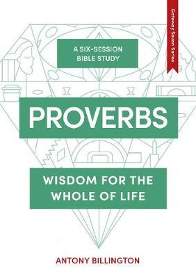 Proverbs: Wisdom of the Whole of Life - Anthony Billington