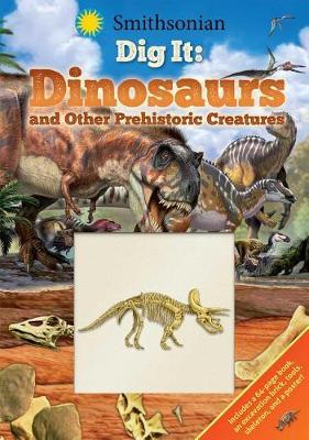 Smithsonian Dig It: Dinosaurs & Other Prehistoric Creatures - Corinna Bechko