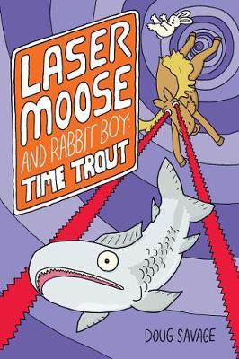 Laser Moose and Rabbit Boy: Time Trout (Laser Moose and Rabb - Doug Savage