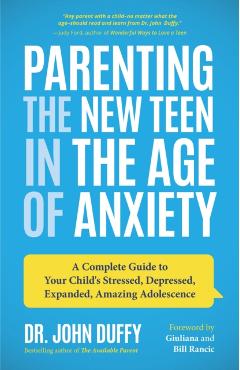 Parenting the New Teen in the Age of Anxiety - John Duffy