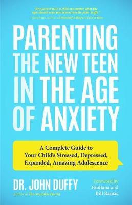 Parenting the New Teen in the Age of Anxiety - John Duffy