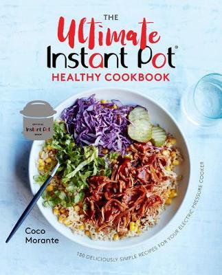 Ultimate Instant Pot Healthy Cookbook - Coco Morante