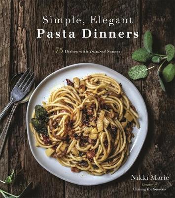 Simple, Elegant Pasta Dinners - Nikki Marie