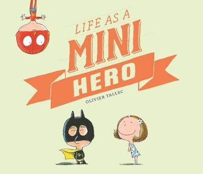 Life as a Mini Hero - Olivier Tallec