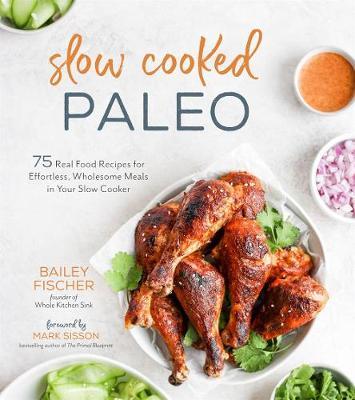 Slow Cooked Paleo - Bailey Fischer