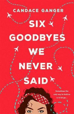 Six Goodbyes We Never Said - Candace Ganger