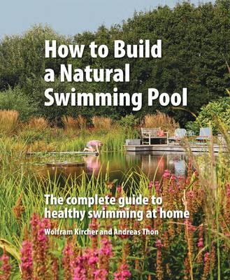 How to Build a Natural Swimming Pool - Wolfram Kircher