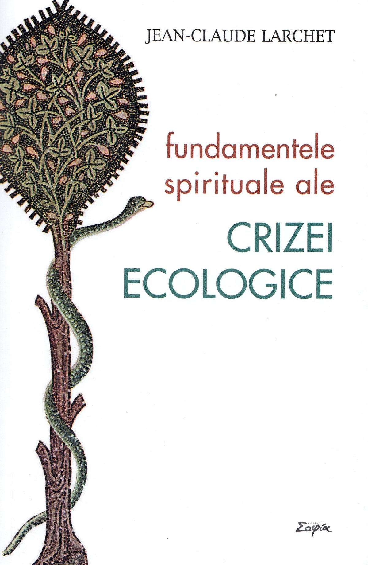 Fundamentele spirituale ale crizei ecologice - Jean-Claude Larchet