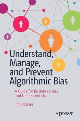 Understand, Manage, and Prevent Algorithmic Bias -  Baer