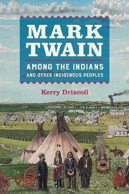 Mark Twain among the Indians and Other Indigenous Peoples - Kerry Driscoll