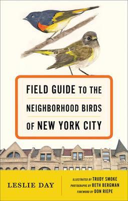 Field Guide to the Neighborhood Birds of New York City - Leslie Day