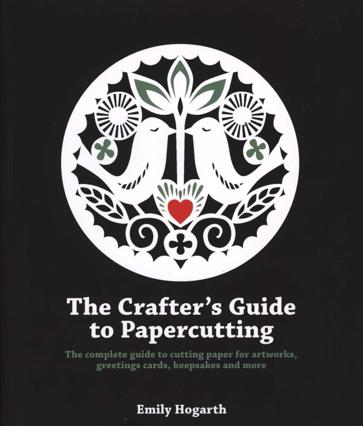 Crafter's Guide to Papercutting - Emily Hogarth