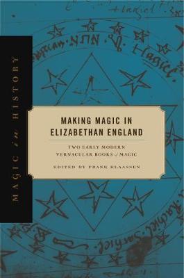 Making Magic in Elizabethan England - Frank Klaassen