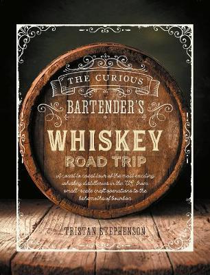 Curious Bartender's Whiskey Road Trip - Tristan Stephenson