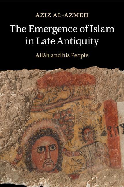 Emergence of Islam in Late Antiquity - Aziz Al-Azmeh