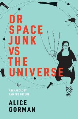 Dr Space Junk vs The Universe - Alice Gorman