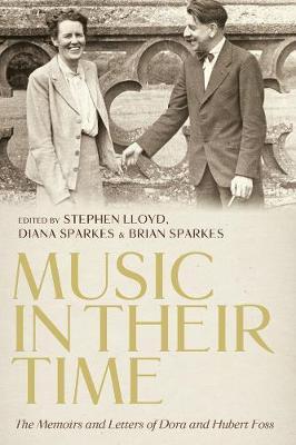 <I>Music in Their Time</I>: The Memoirs and Letters of Dora - Stephen Lloyd