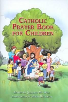 Catholic Prayer Book for Children - Julianne M Will