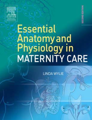Essential Anatomy & Physiology in Maternity Care - Linda Wylie