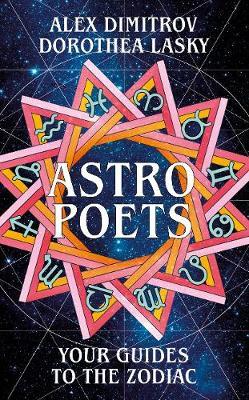 Astro Poets: Your Guides to the Zodiac - Dorothea Lasky