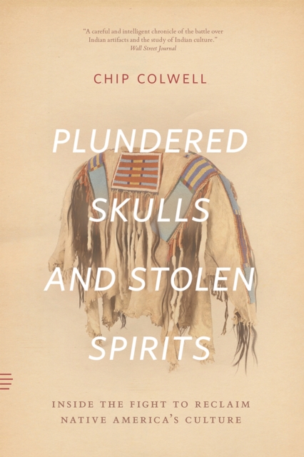 Plundered Skulls and Stolen Spirits - Chip Colwell