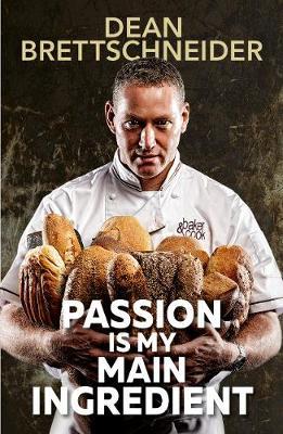 Passion Is My Main Ingredient - Dean Brettschneider
