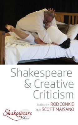 Shakespeare and Creative Criticism - Rob Conkie