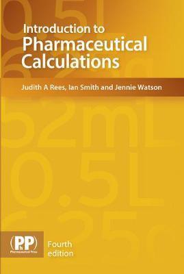 Introduction to Pharmaceutical Calculations - Judith A Rees Ian Smith