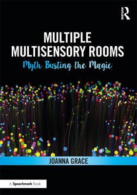 Multiple Multisensory Rooms: Myth Busting the Magic - Joanna Grace