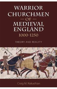 Coperta cărții 'Warrior Churchmen of Medieval England, 1000-1250 - Craig M Nakashian'