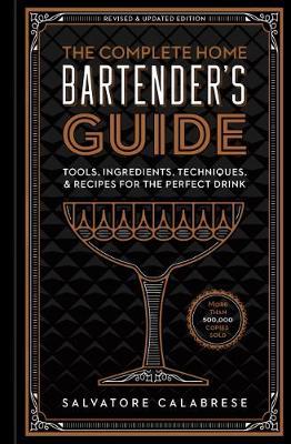 Complete Home Bartender's Guide, The Revised & Updated Editi - Salvatore Calabrese