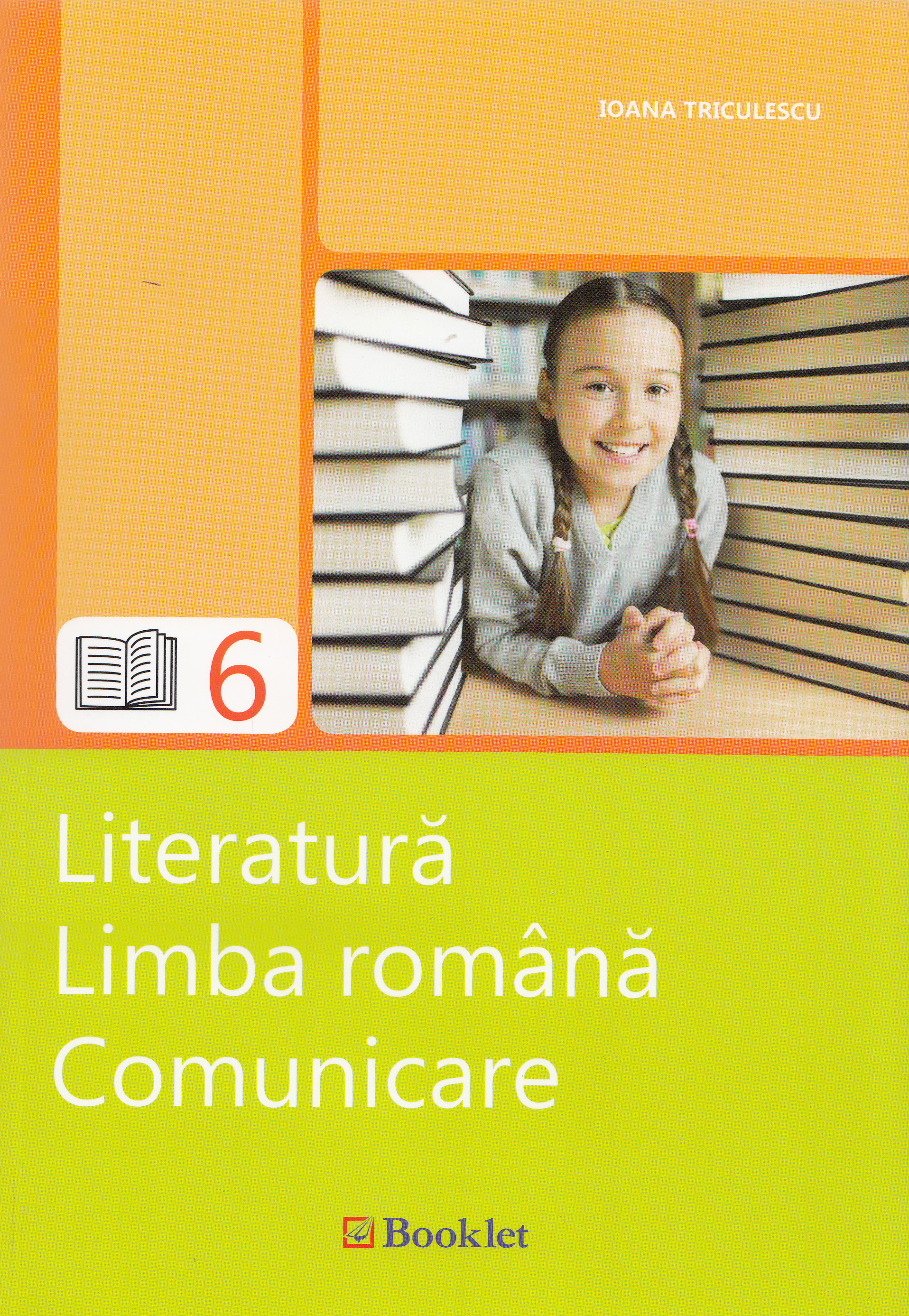 Literatura. Limba romana. Comunicare - Clasa 6 - Ioana Triculescu