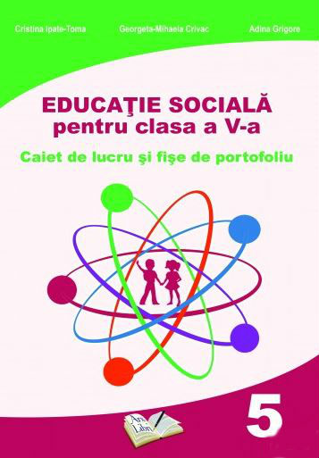 Educatie sociala - Clasa 5 - Caiet de lucru - Cristina Ipate-Toma, Georgeta-M. Crivac