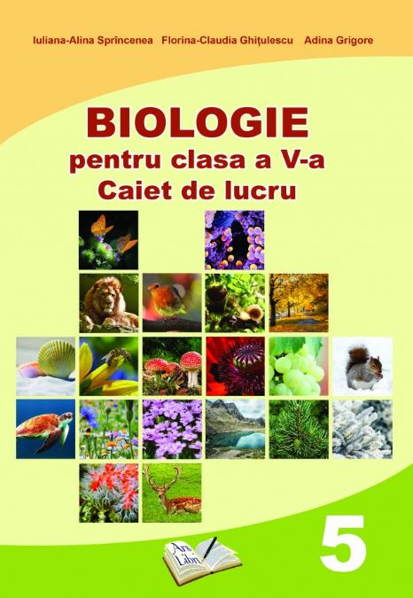 Biologie - Clasa 5 - Caiet de lucru - Iuliana-Alina Sprincenea, Florina-Claudia Ghitulescu