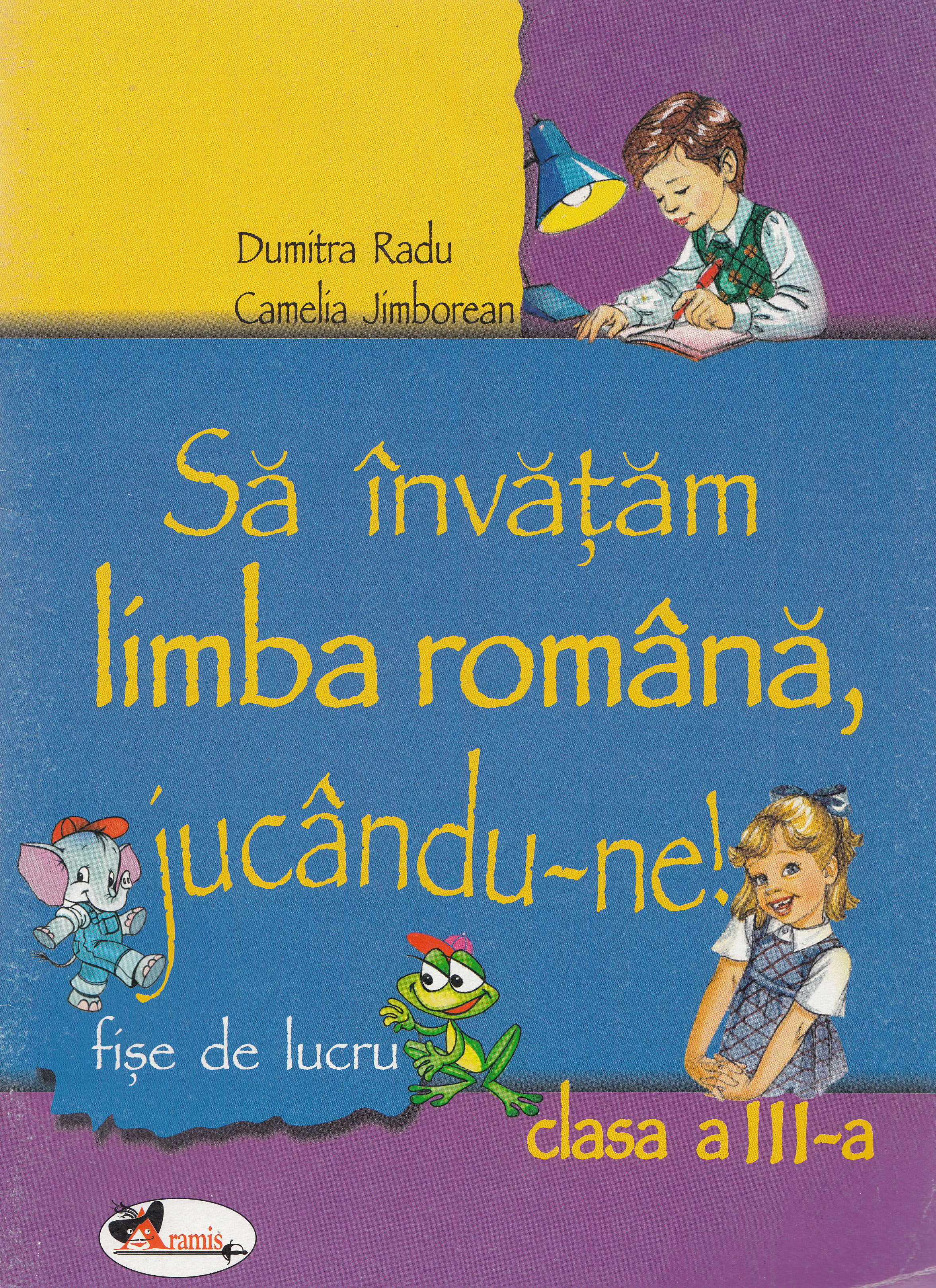 Sa invatam limba romana, jucandu-ne! - Clasa 3 - Fise de lucru - Dumitra Radu