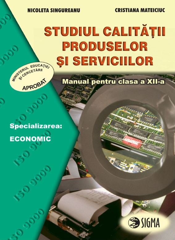 Studiul calitatii produselor si serviciilor - Clasa 12 - Manual - Nicoleta Singureanu, Cristiana Mateciuc