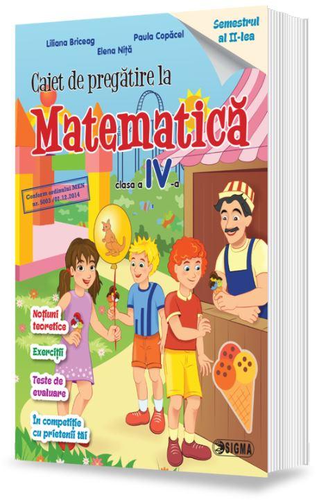 Matematica - Clasa 4 Sem.2 - Caiet de pregatire - Liliana Briceag, Paula Copacel