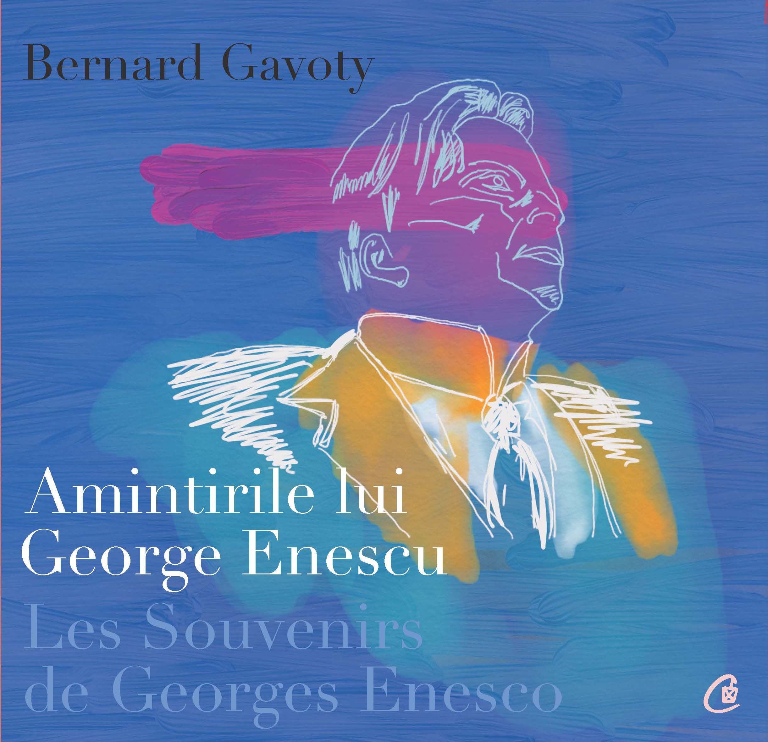 Amintirile lui George Enescu/ Les Souvenirs de Georges Enesco - Bernard Gavoty