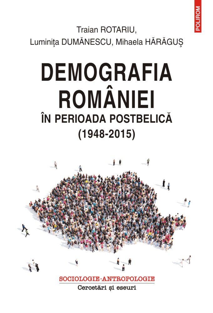 Demografia Romaniei in perioada postbelica (1948-2015) - Traian Rotariu , Luminita Dumanescu