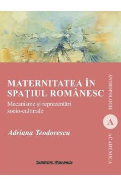 Coperta cărții Maternitatea in spatiul romanesc - Adriana Teodorescu